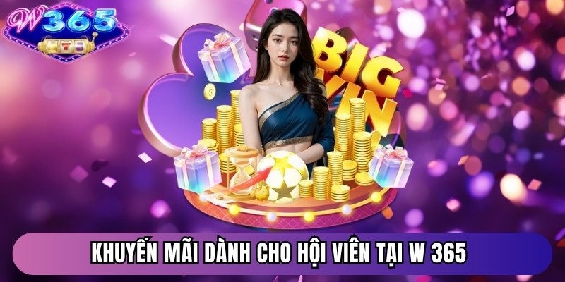 Khuyến mãi dành cho hội viên tại W 365 uy tín