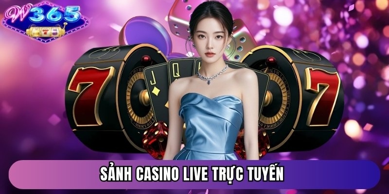 Sảnh Casino live trực tuyến
