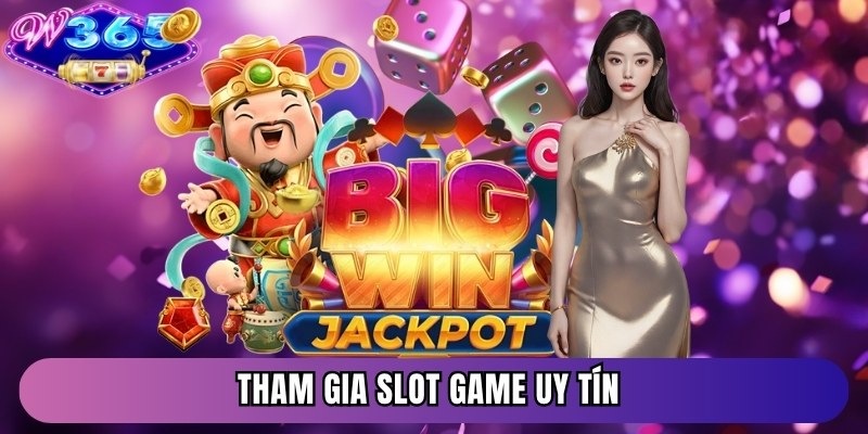 Tham gia Slot game uy tín