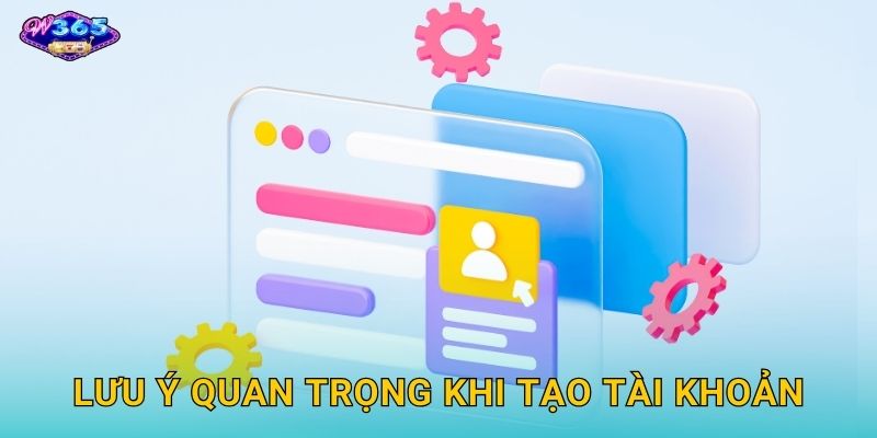 Lưu Ý Quan Trọng Khi Tạo Tài Khoản